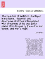 The Beauties of Wiltshire, displayed in statistical, historical, and descriptive sketches