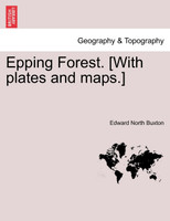 Epping Forest. [With plates and maps.]