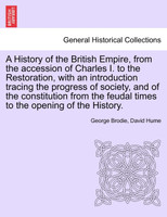 A History of the British Empire, from the accession of Charles I. to the Restoration, with an introduction tracing the progress of society, and of the constitution from the feudal times to the opening of the History. VOL.II