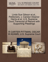 Linda Sue Gibson et al., Petitioners, v. Carolyn Eleanor Harris et al. U.S. Supreme Court Transcript of Record with Supporting Pleadings