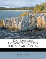 Dictionnaire Encyclopédique Des Sciences Médicales...