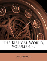 The Biblical World, Volume 46...