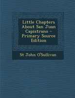 Little Chapters about San Juan Capistrano - Primary Source Edition