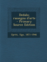 Dedalo; rassegna d'arte - Primary Source Edition