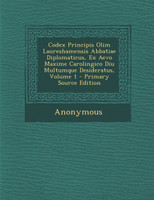 Codex Principis Olim Laureshamensis Abbatiae Diplomaticus, Ex Aevo Maxime Carolingico Diu Multumque Desideratus, Volume 1