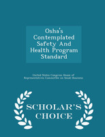 Osha's Contemplated Safety And Health Program Standard - Scholar's Choice Edition