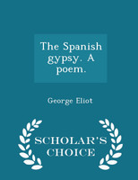 The Spanish gypsy. A poem. - Scholar's Choice Edition