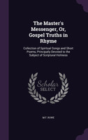 The Master's Messenger, Or, Gospel Truths in Rhyme