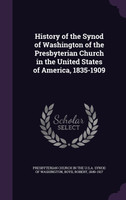 History of the Synod of Washington of the Presbyterian Church in the United States of America, 1835-1909