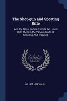 The Shot-gun and Sporting Rifle
