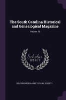 The South Carolina Historical and Genealogical Magazine; Volume 12