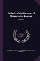 Bulletin of the Museum of Comparative Zoology; Volume 20