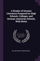 A Reader of German Literature Prepared for High Schools, Colleges, and German-American Schools, With Notes