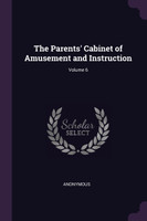 The Parents' Cabinet of Amusement and Instruction; Volume 6