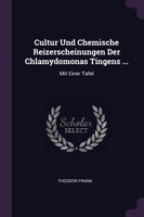 Cultur Und Chemische Reizerscheinungen Der Chlamydomonas Tingens ...