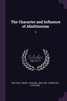 The Character and Influence of Abolitionism