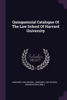 Quinquennial Catalogue Of The Law School Of Harvard University