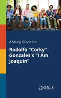 A Study Guide for Rodolfo "Corky" Gonzales's "I Am Joaquin"