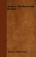 Archery - Its Theory And Practice