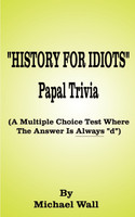History for Idiots Papal Trivia