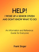 Help! I Woke Up a Senior Citizen and Don't Know What to Do