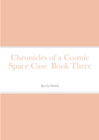 Chronicles of a Cosmic Space Case  Book Three