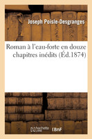 Roman à l'eau-forte en douze chapitres inédits