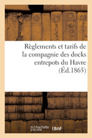 Règlements et tarifs de la compagnie des docks entrepots du Havre