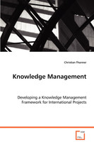 Knowledge Management - Developing a Knowledge Management Framework for International Projects