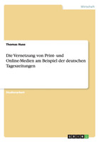 Die Vernetzung von Print- und Online-Medien am Beispiel der deutschen Tageszeitungen