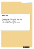 Formen der Telearbeit und ihre Auswirkungen auf die Unternehmensorganisation