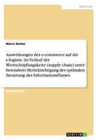 Auswirkungen des e-commerce auf die e-logistic im Verlauf der Wertschöpfungskette (supply chain) unter besonderer Berücksichtigung der optimalen Steuerung des Informationsflusses