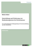 Entwicklung und Förderung von Medienkompetenz bei Erwachsenen