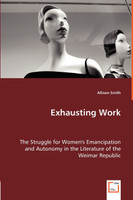 Exhausting Work - The Struggle for Women's Emancipation and Autonomy in the Literature of the Weimar Republic
