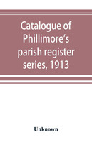 Catalogue of Phillimore's parish register series, 1913