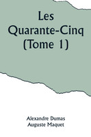 Les Quarante-Cinq (Tome 1)