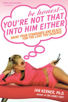 Be Honest--You're Not That Into Him Either