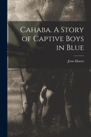 Cahaba. A Story of Captive Boys in Blue