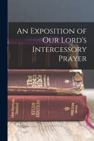 An Exposition of our Lord's Intercessory Prayer