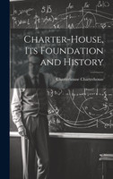 Charter-House, Its Foundation and History