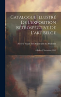 Catalogue illustré de l'exposition rétrospective de l'art belge