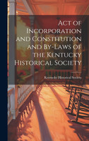 Act of Incorporation and Constitution and By-laws of the Kentucky Historical Society