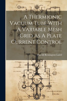 A Thermionic Vacuum Tube With A Variable Mesh Grid As A Plate Current Control