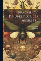 Fragments D'hubert Sur Les Abeilles...