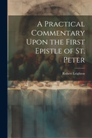 A Practical Commentary Upon the First Epistle of St. Peter