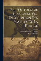 Paléontologie Française, Ou, Description Des Fossiles De La France