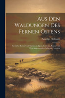 Aus Den Waldungen Des Fernen Ostens