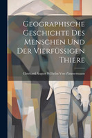 Geographische Geschichte des Menschen und der Vierfüssigen Thiere