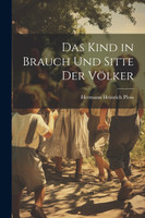 Das Kind in Brauch Und Sitte Der Völker