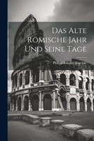 Das Alte Römische Jahr und Seine Tage